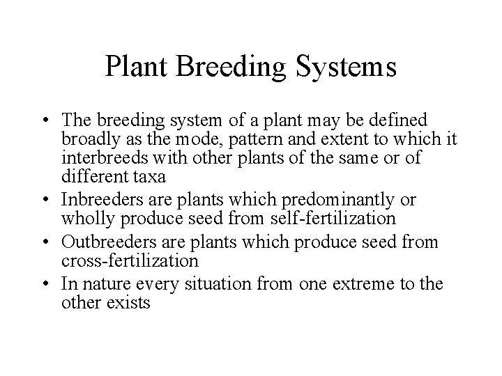 Plant Breeding Systems • The breeding system of a plant may be defined broadly