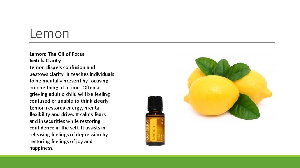 Lemon: The Oil of Focus Instills Clarity Lemon dispels confusion and bestows clarity. It