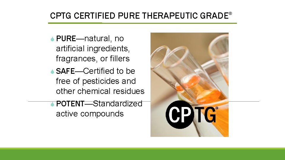 CPTG CERTIFIED PURE THERAPEUTIC GRADE® S PURE—natural, no artificial ingredients, fragrances, or fillers S