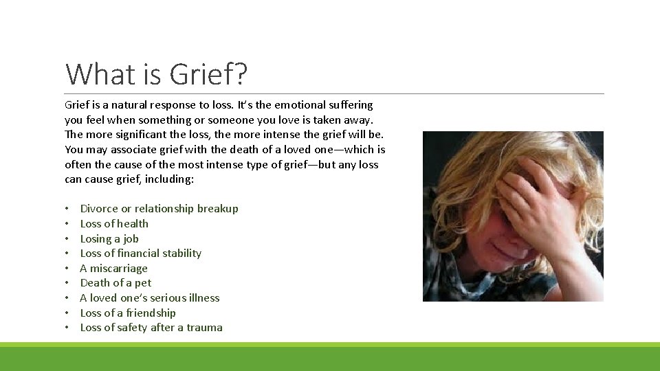 What is Grief? Grief is a natural response to loss. It’s the emotional suffering