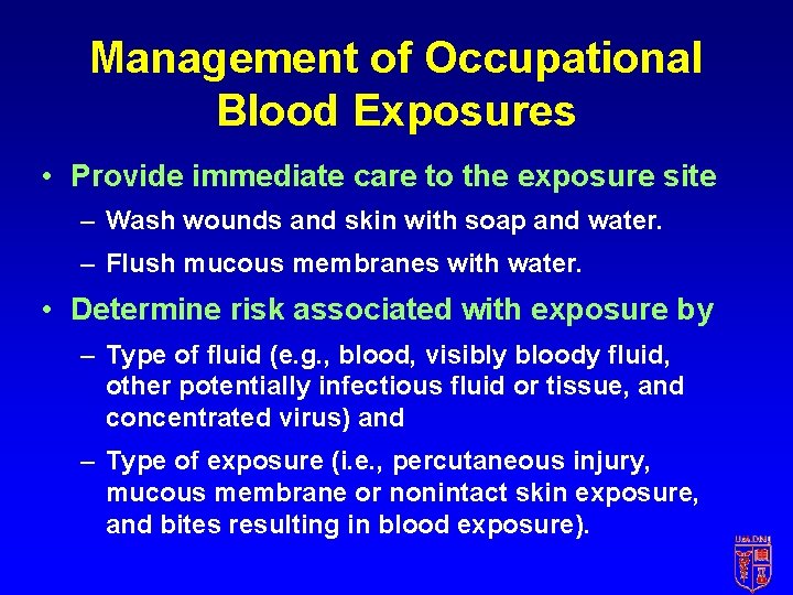 Management of Occupational Blood Exposures • Provide immediate care to the exposure site –