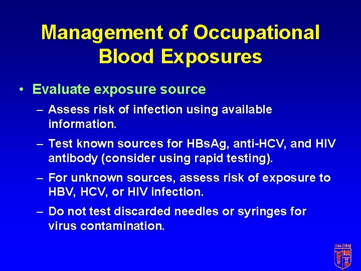 Management of Occupational Blood Exposures • Evaluate exposure source – Assess risk of infection Management of Occupational Blood Exposures • Evaluate exposure source – Assess risk of infection