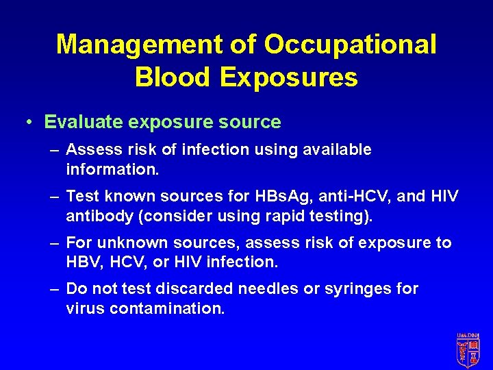 Management of Occupational Blood Exposures • Evaluate exposure source – Assess risk of infection