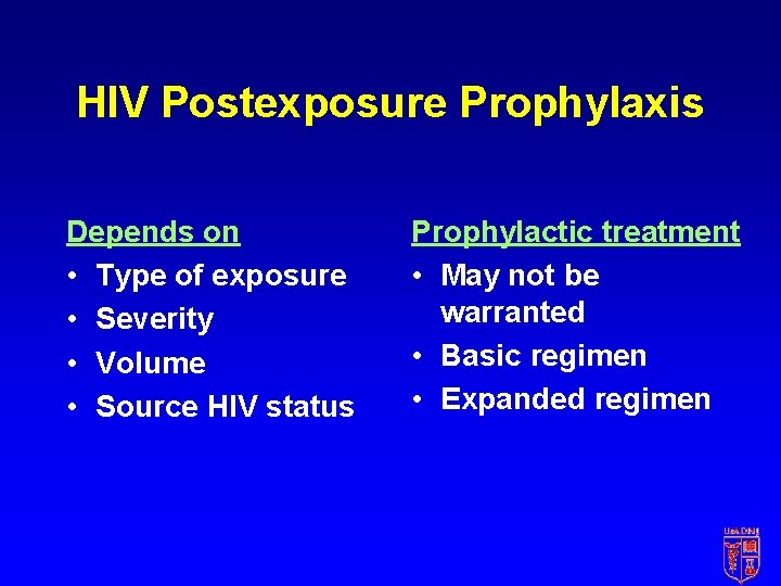 HIV Postexposure Prophylaxis Depends on • Type of exposure • Severity • Volume •