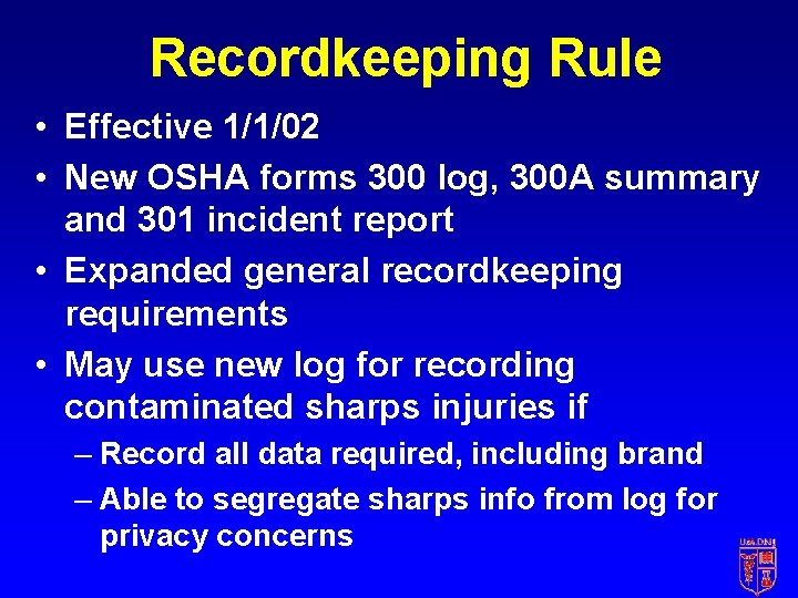 Recordkeeping Rule • Effective 1/1/02 • New OSHA forms 300 log, 300 A summary Recordkeeping Rule • Effective 1/1/02 • New OSHA forms 300 log, 300 A summary