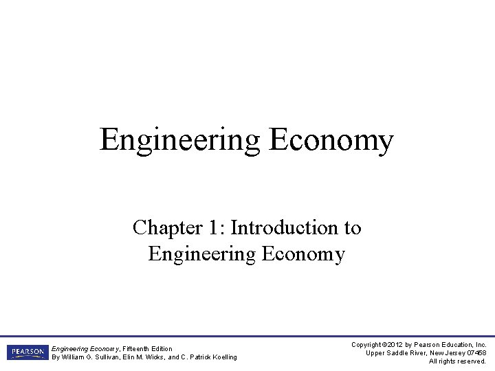 Engineering Economy Chapter 1: Introduction to Engineering Economy, Fifteenth Edition By William G. Sullivan,