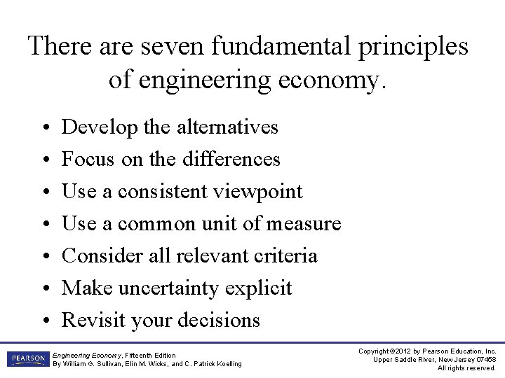 There are seven fundamental principles of engineering economy. • • Develop the alternatives Focus