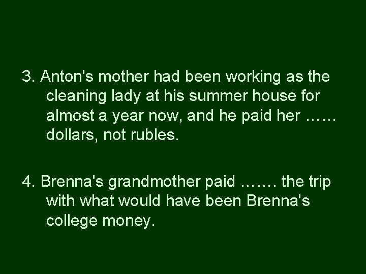 3. Anton's mother had been working as the cleaning lady at his summer house
