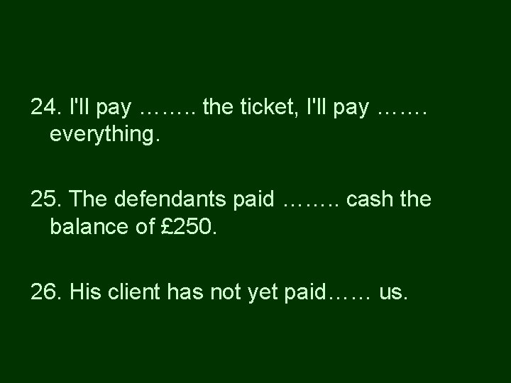 24. I'll pay ……. . the ticket, I'll pay ……. everything. 25. The defendants