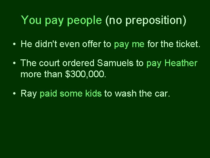 You pay people (no preposition) • He didn't even offer to pay me for