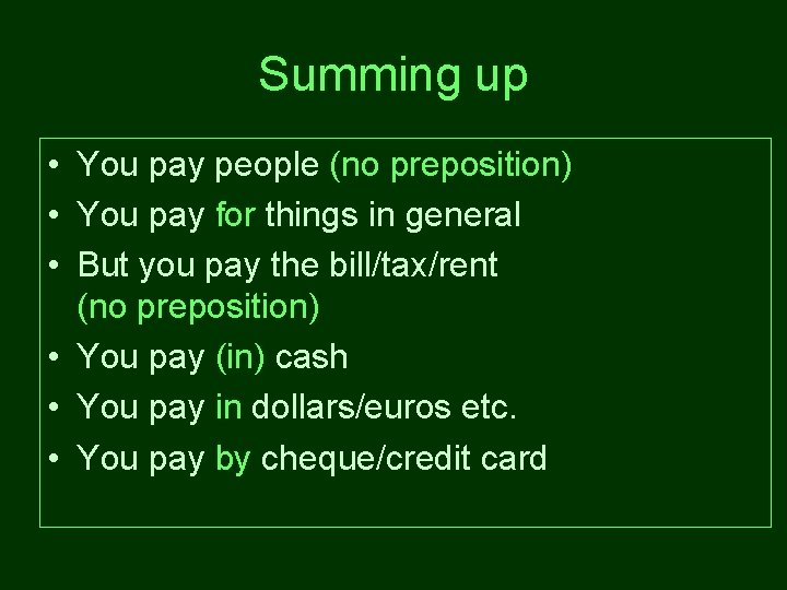 Summing up • You pay people (no preposition) • You pay for things in