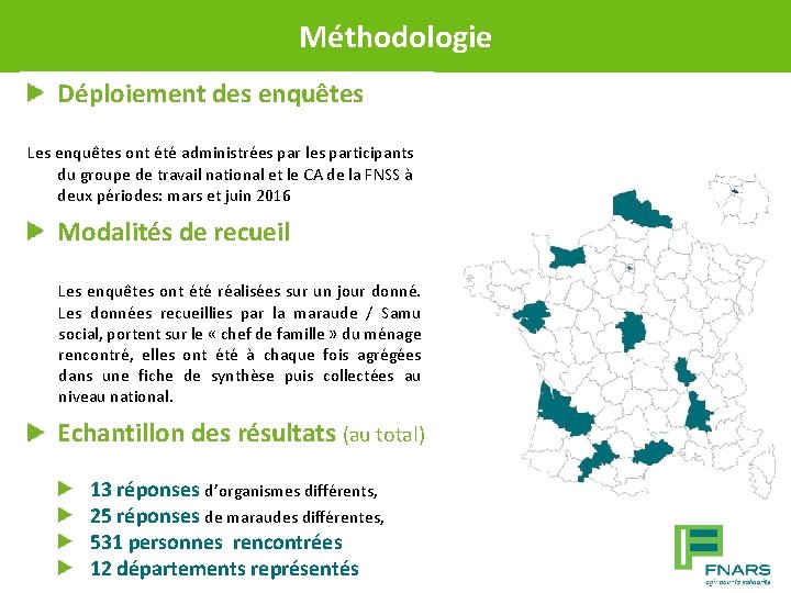 Méthodologie Déploiement des enquêtes Les enquêtes ont été administrées par les participants du groupe