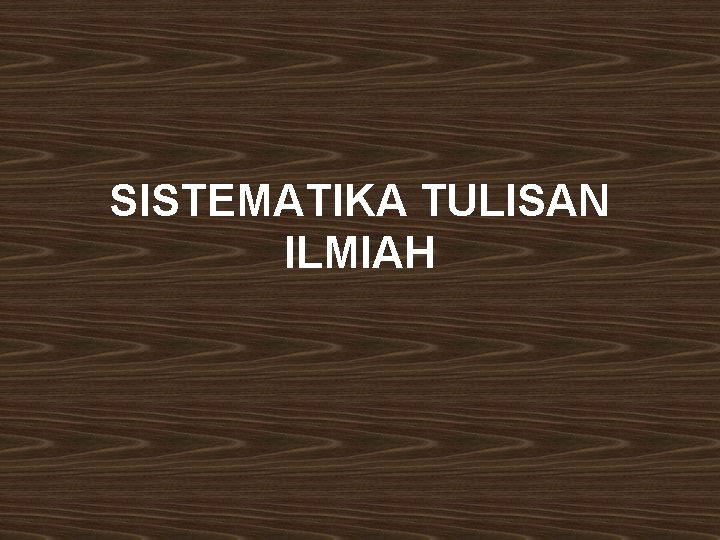 SISTEMATIKA TULISAN ILMIAH 