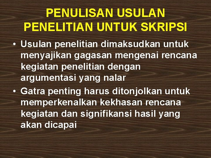PENULISAN USULAN PENELITIAN UNTUK SKRIPSI • Usulan penelitian dimaksudkan untuk menyajikan gagasan mengenai rencana PENULISAN USULAN PENELITIAN UNTUK SKRIPSI • Usulan penelitian dimaksudkan untuk menyajikan gagasan mengenai rencana