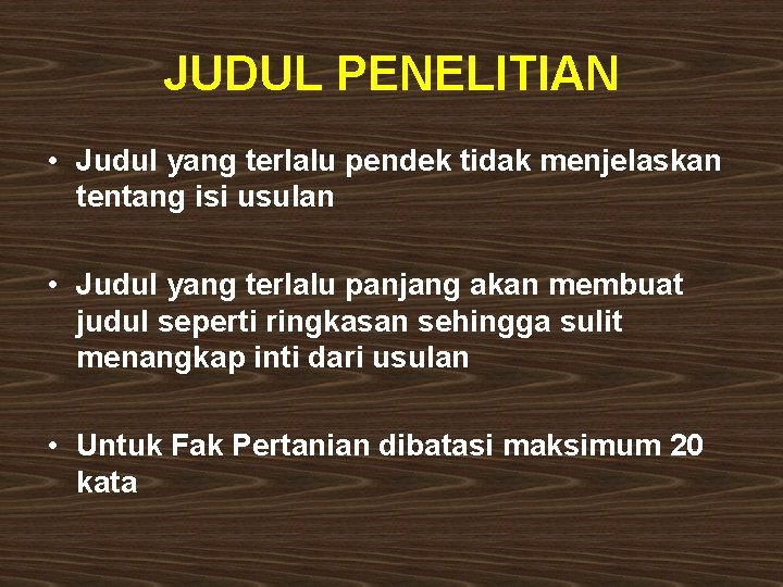 JUDUL PENELITIAN • Judul yang terlalu pendek tidak menjelaskan tentang isi usulan • Judul