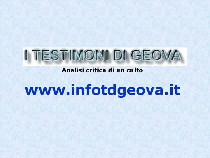 Analisi critica di un culto www. infotdgeova. it 