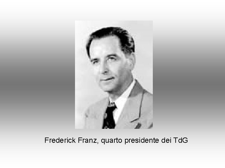 Frederick Franz, quarto presidente dei Td. G 