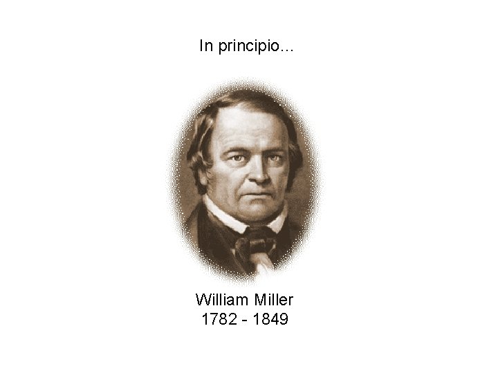 In principio… William Miller 1782 - 1849 10/11/2020 4 