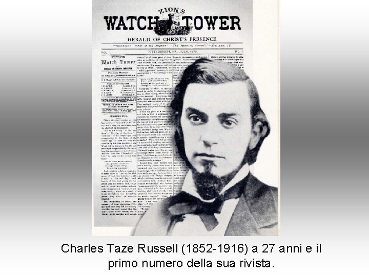 Charles Taze Russell (1852 -1916) a 27 anni e il primo numero della sua
