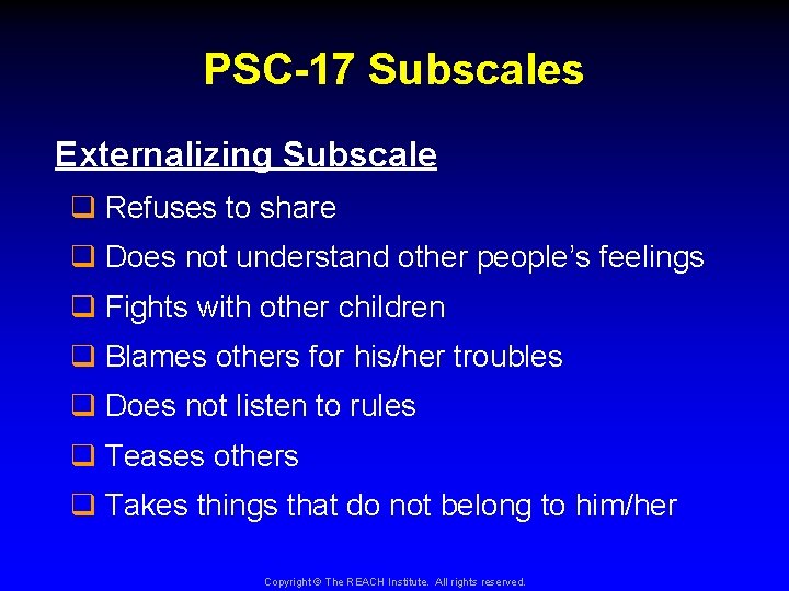 PSC-17 Subscales Externalizing Subscale q Refuses to share q Does not understand other people’s