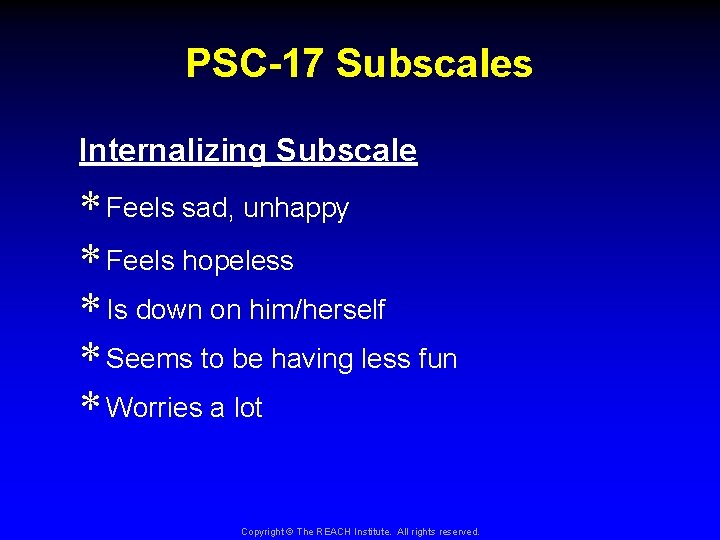 PSC-17 Subscales Internalizing Subscale * Feels sad, unhappy * Feels hopeless * Is down