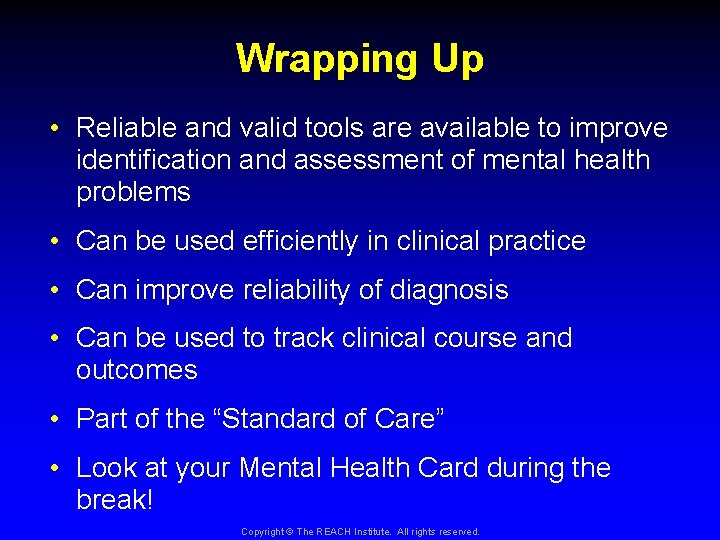 Wrapping Up • Reliable and valid tools are available to improve identification and assessment