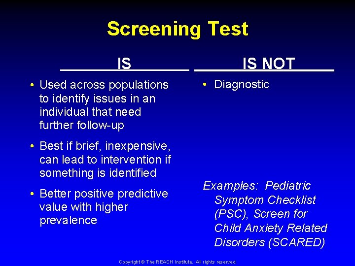 Screening Test IS • Used across populations to identify issues in an individual that