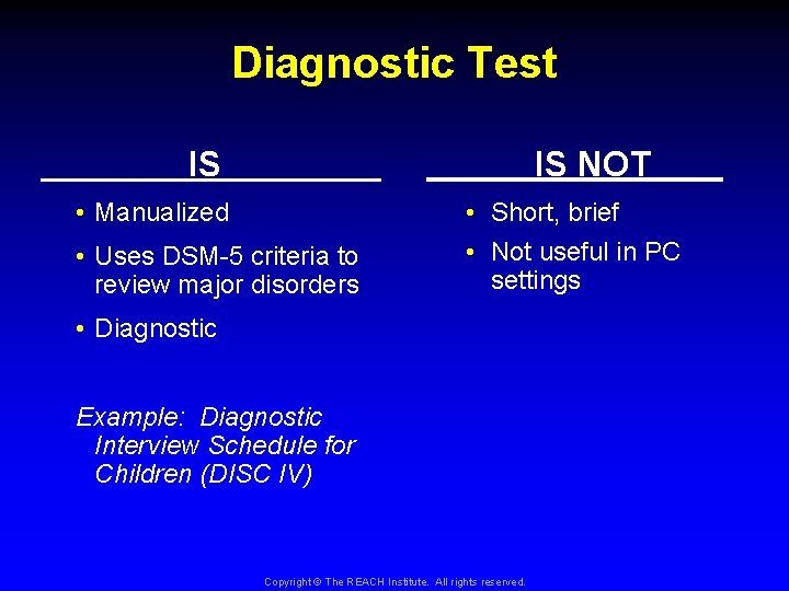 Diagnostic Test IS NOT IS • Manualized • Uses DSM-5 criteria to review major
