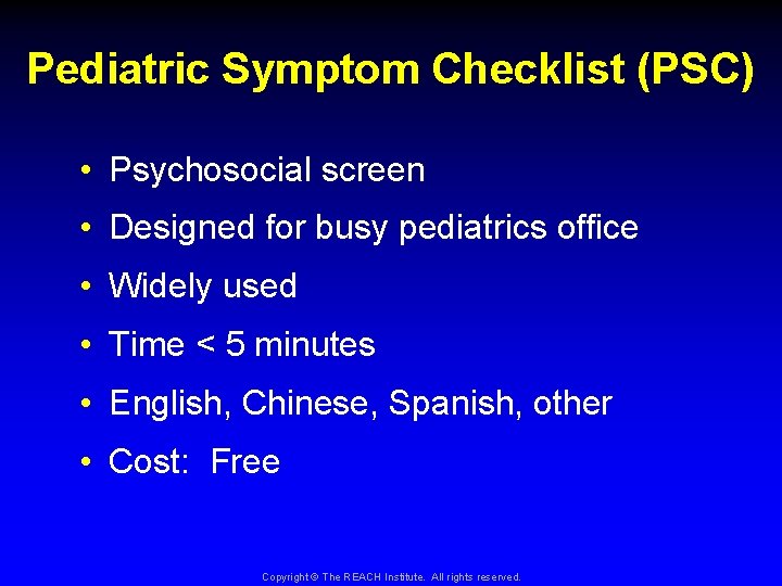 Pediatric Symptom Checklist (PSC) • Psychosocial screen • Designed for busy pediatrics office •