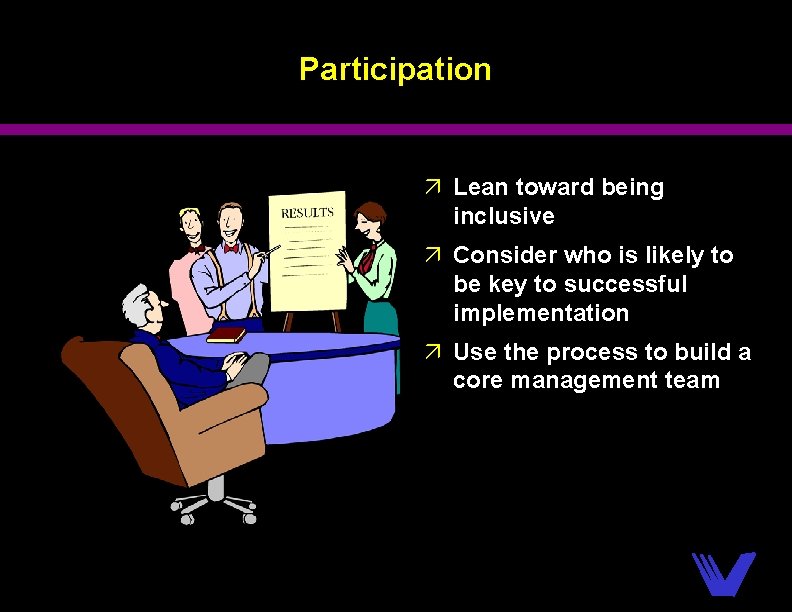 Participation ä Lean toward being inclusive ä Consider who is likely to be key
