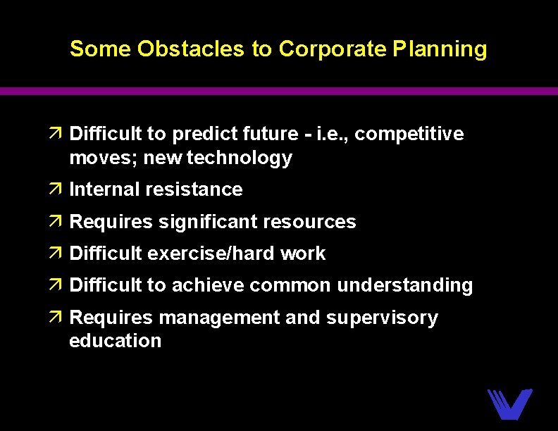 Some Obstacles to Corporate Planning ä Difficult to predict future - i. e. ,