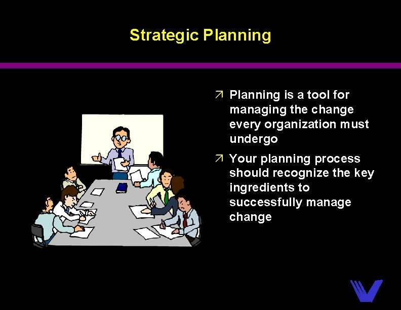 Strategic Planning ä Planning is a tool for managing the change every organization must