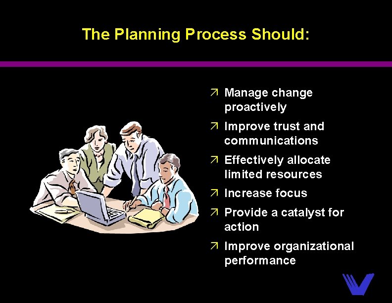 The Planning Process Should: ä Manage change proactively ä Improve trust and communications ä