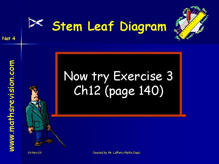 Stem Leaf Diagram www. mathsrevision. com Nat 4 Now try Exercise 3 Ch 12