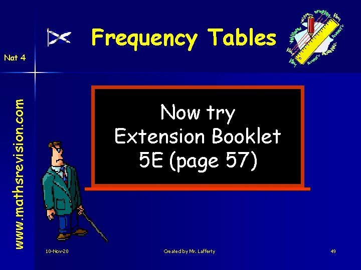 Frequency Tables www. mathsrevision. com Nat 4 Now try Extension Booklet 5 E (page