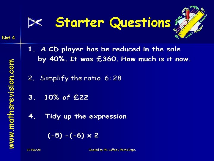 Starter Questions www. mathsrevision. com Nat 4 10 -Nov-20 Created by Mr. Lafferty Maths