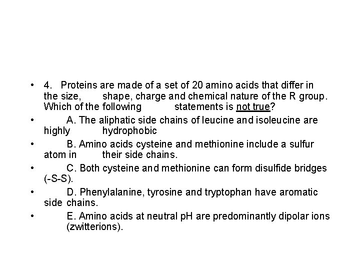  • 4. Proteins are made of a set of 20 amino acids that