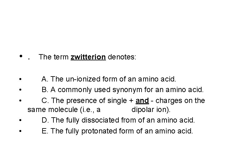  • . • • • The term zwitterion denotes: A. The un-ionized form