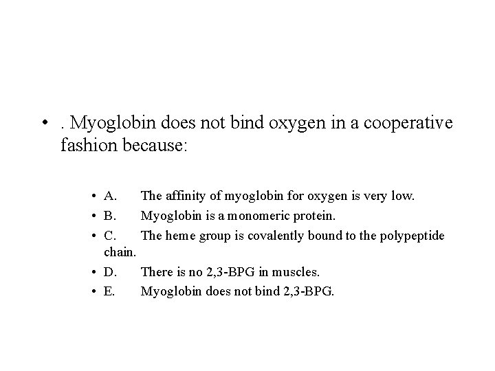  • . Myoglobin does not bind oxygen in a cooperative fashion because: •