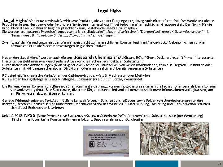 Legal Highs „Legal Highs“ sind neue psychoaktiv wirksame Produkte, die von der Drogengesetzgebung noch