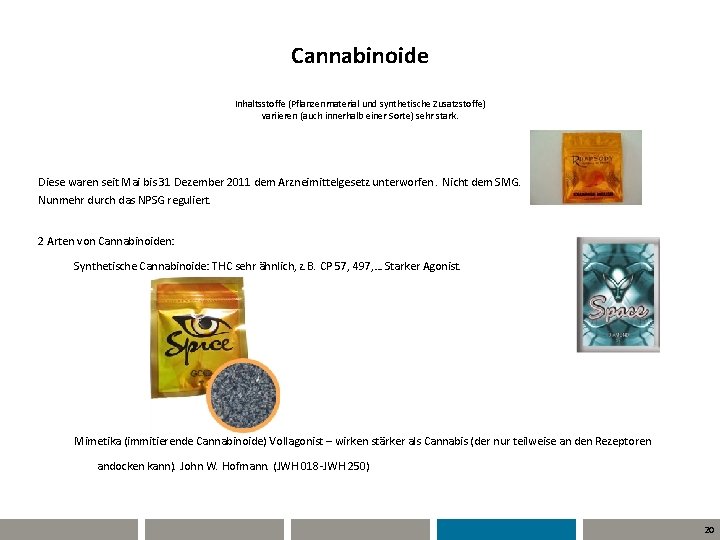 Cannabinoide Inhaltsstoffe (Pflanzenmaterial und synthetische Zusatzstoffe) variieren (auch innerhalb einer Sorte) sehr stark. Diese