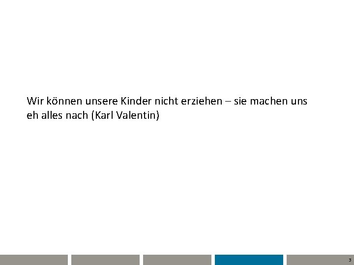 Wir können unsere Kinder nicht erziehen – sie machen uns eh alles nach (Karl