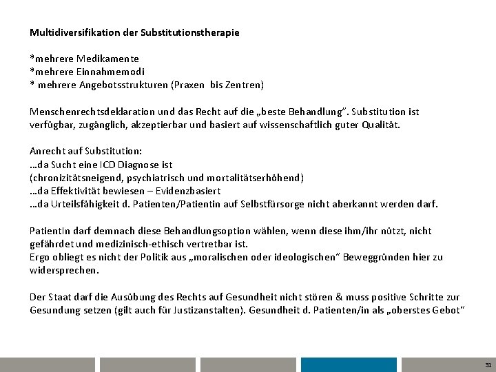 Multidiversifikation der Substitutionstherapie *mehrere Medikamente *mehrere Einnahmemodi * mehrere Angebotsstrukturen (Praxen bis Zentren) Menschenrechtsdeklaration