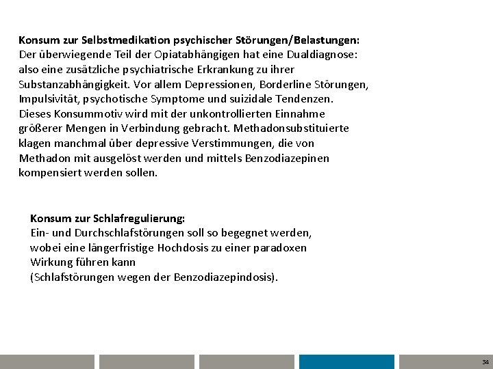 Konsum zur Selbstmedikation psychischer Störungen/Belastungen: Der überwiegende Teil der Opiatabhängigen hat eine Dualdiagnose: also