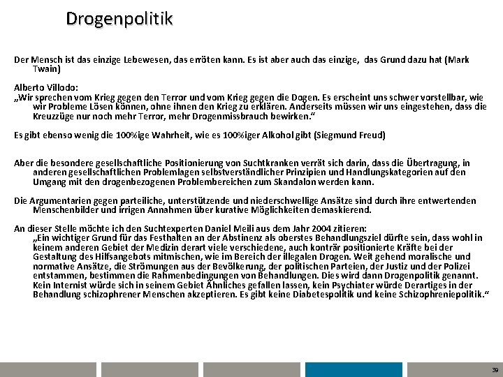 Drogenpolitik Der Mensch ist das einzige Lebewesen, das erröten kann. Es ist aber auch