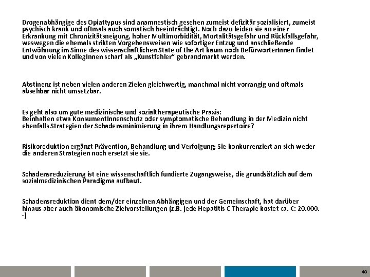 Drogenabhängige des Opiattypus sind anamnestisch gesehen zumeist defizitär sozialisiert, zumeist psychisch krank und oftmals