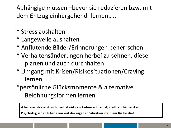 Abhängige müssen –bevor sie reduzieren bzw. mit dem Entzug einhergehend- lernen…. . * Stress