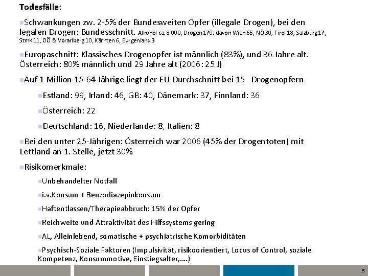 Todesfälle: n. Schwankungen zw. 2 -5% der Bundesweiten Opfer (illegale Drogen), bei den legalen