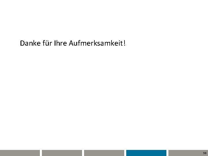 Danke für Ihre Aufmerksamkeit! 50 