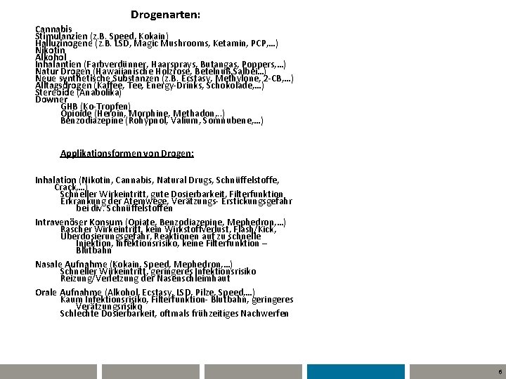 Drogenarten: Cannabis Stimulanzien (z. B. Speed, Kokain) Halluzinogene (z. B. LSD, Magic Mushrooms, Ketamin,